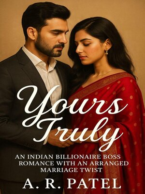 cover image of Yours Truly"An Indian Billionaire Boss Romance with an Arranged Marriage Twist"